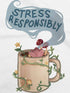 Stress Responsibly